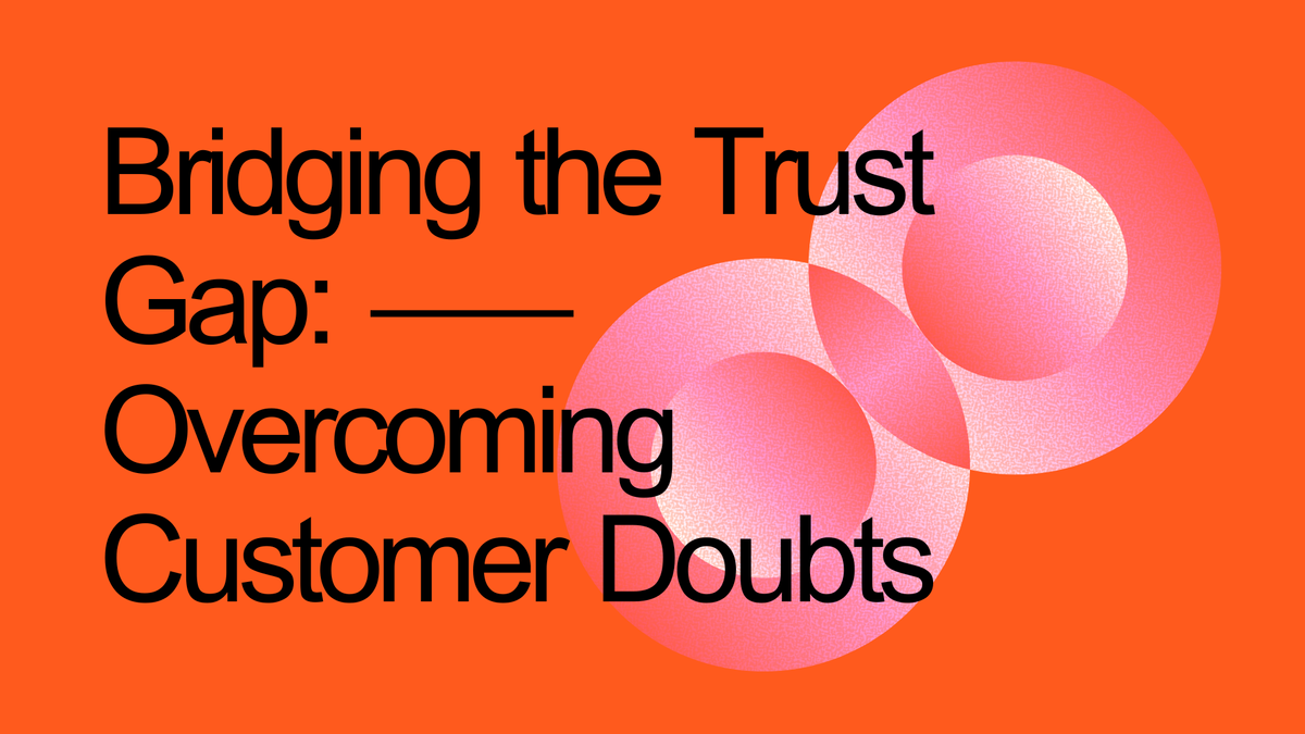 Bridging the Trust Gap: Overcoming Customer Doubts in 2024